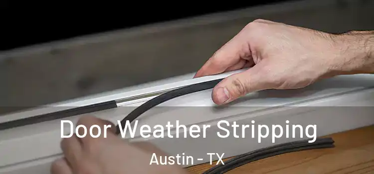 Door Weather Stripping Austin - TX
