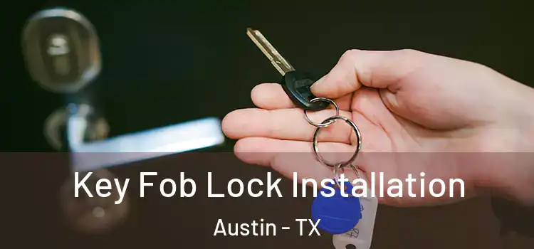  Key Fob Lock Installation Austin - TX