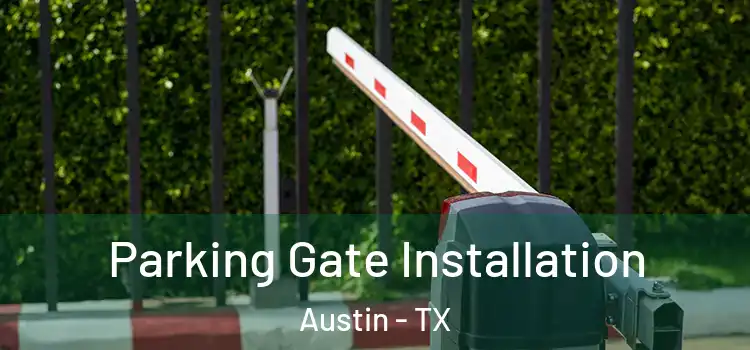 Parking Gate Installation Austin - TX
